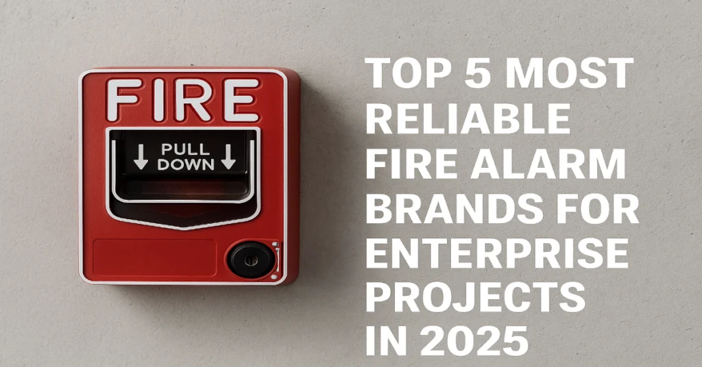Top 5 Most Reliable Fire Alarm Brands for Enterprise Projects in 2025