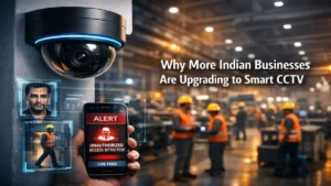 Why More Indian Businesses Are Upgrading to Smart CCTV