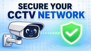 How to Secure Your CCTV Network from Cyber Threats