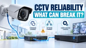 How Firmware, Network and Configuration Changes Can Affect CCTV Reliability